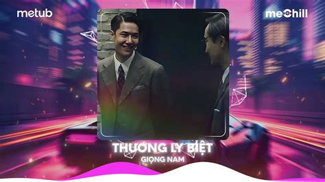 Thương Ly Biệt Giọng Nam Remix Hot TikTok Thương Ly Biệt Bản Nhạc Nền Hot Tik Tok 2023