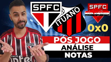 PÓS JOGO SPFC 0X0 ITUANO ANÁLISE E NOTAS YouTube