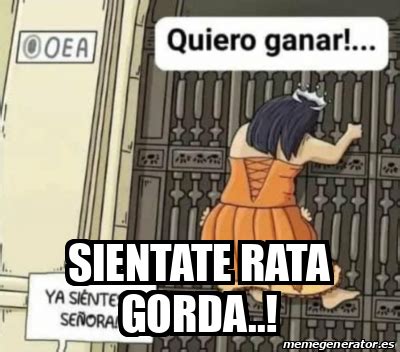 Meme Personalizado SIENTATE RATA GORDA 33387989