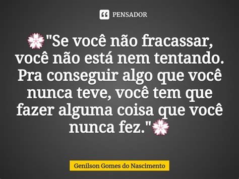 💮se Você Não Fracassar Genilson Gomes Do Nascimento Pensador