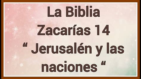 La Biblia Zacarías 14 Jerusalén y las naciones YouTube