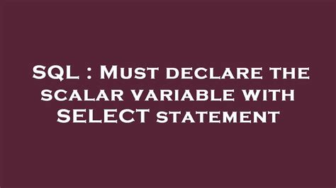 SQL Must Declare The Scalar Variable With SELECT Statement YouTube