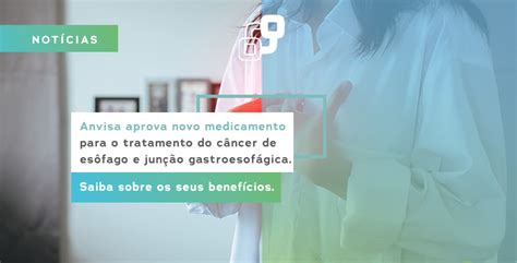 Medicamento Aprovado Para O Tratamento Do C Ncer De Es Fago