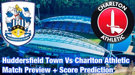 Huddersfield Town Vs Charlton Athletic Match Preview Score Prediction