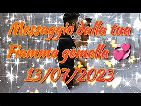 Messaggio Dalla Tua Fiamma Gemella 13 07 2023 YouTube