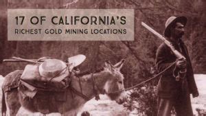 Of California S Richest Gold Mining Locations How To Find Gold Nuggets