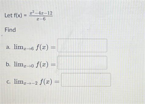 Solved Let F X X−6x2−4x−12 Find A Limx→6f X B