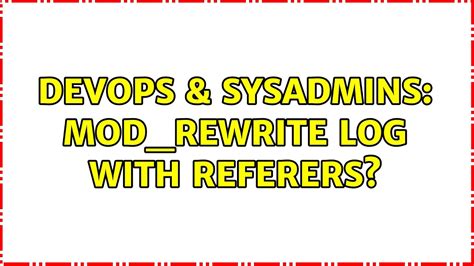 DevOps SysAdmins Mod Rewrite Log With Referers YouTube