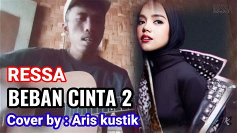 Ressa Beban Cinta 2 Cover Aris Kustik Youtube