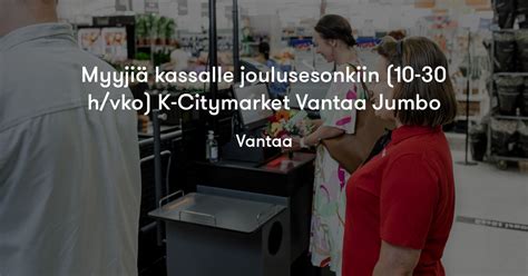 Myyji Kassalle Joulusesonkiin H Vko K Citymarket Vantaa Jumbo