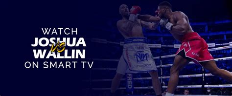 How to Watch Anthony Joshua vs. Otto Wallin on Smart TV - AYZEP