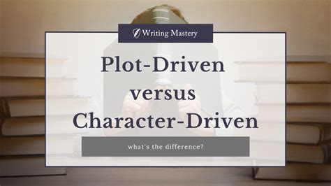 Plot Driven Versus Character Driven Whats The Difference