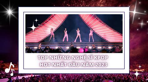 Top Nh Ng Ngh S Kpop Hot Nh T U N M Du H C H N Qu C Jpsc