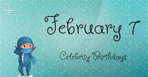 Who Shares My Birthday? Feb 7 Celebrity Birthdays No One Tells You About