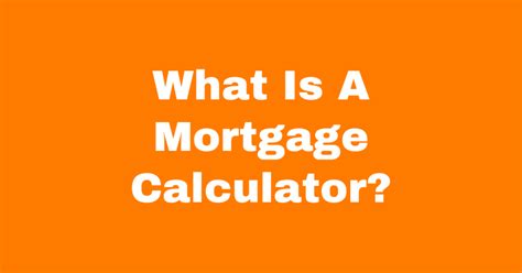 What Is A Mortgage Calculator?