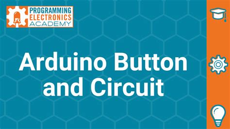 Simple Arduino Button and Circuit - Programming Electronics Academy