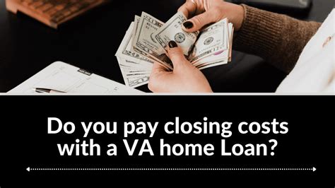 Do You Pay Closing Costs With A Va Home Loan Va Loan Specialist