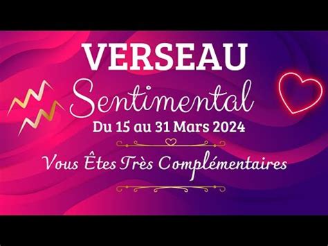 VERSEAU SENTIMENTAL DU 15 au 31 MARS 2024 Vous Êtes Très