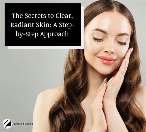 The Secrets To Clear Radiant Skin A Step By Step Approach