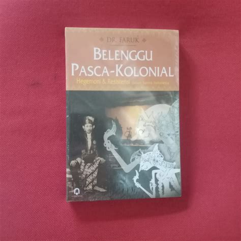 Jual Belenggu Pasca Kolonial Faruk Bukumusi Bukuasli Shopee Indonesia