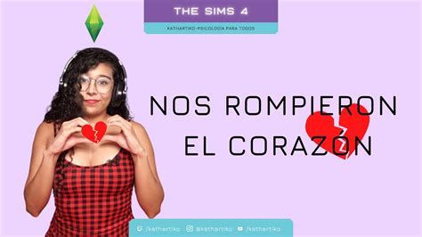 Nos Rompieron El Coraz N Jugando Los Sims Youtube