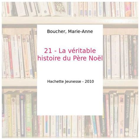 21 La véritable histoire du Père Noël Boucher Marie Anne Label