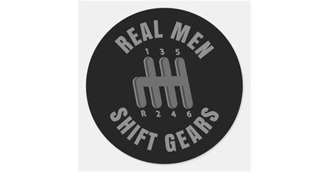 Real Men Shift Gears Classic Round Sticker Zazzle