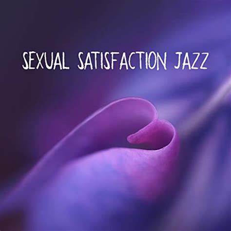 Play Sexual Satisfaction Jazz Erotic And Sensual Music For Making