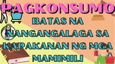 PAGKONSUMO PART 2 BATAS NA NANGANGALAGA SA KAPAKANAN NG MGA MAMIMILI