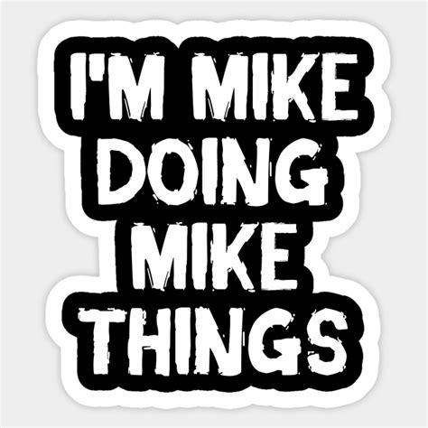 I M Mike Doing Mike Things I M Mike Doing Mike Things Sticker