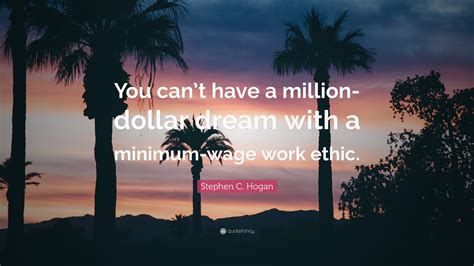 Stephen C. Hogan Quote: “You can’t have a million-dollar dream with a