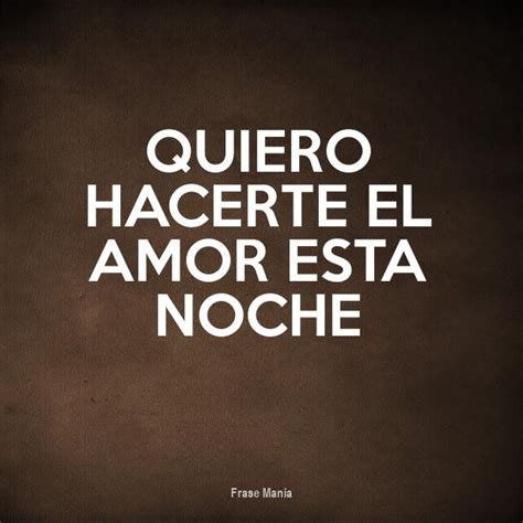 Quiero Hacerte El Amor Frases