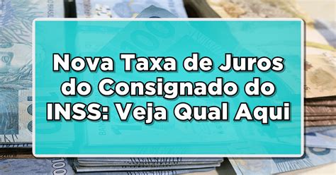 Nova Taxa De Juros Do Consignado Do INSS Veja Qual Aqui