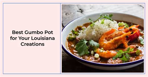 How To Find The Best Gumbo Pot For Your Louisiana Creations Cooking