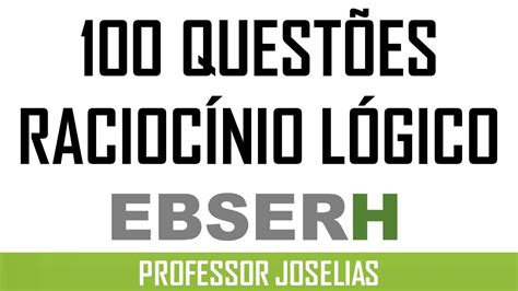 100 QuestÕes De RaciocÍnio LÓgico Ebserh Resolvidas Online Youtube