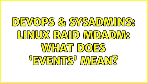 Devops Sysadmins Linux Raid Mdadm What Does Events Mean Youtube