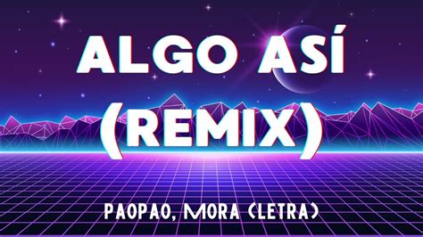 Algo As Remix Paopao Mora Letra Lyrics Youtube