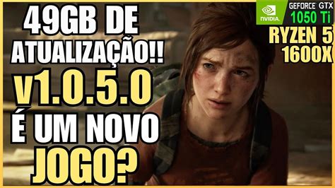 The Last Of Us Part Pc Gb O Maior Patch De Todos Piorou Youtube