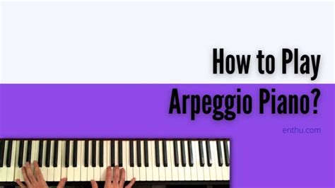 How to Play Arpeggio Piano? - EnthuZiastic