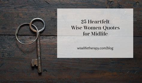 25 Heartfelt Wise Women Quotes for Midlife - WiseLife Therapy & Coaching