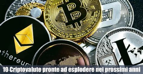 Le 10 Criptovalute Pronte Ad Esplodere Nei Prossimi Anni