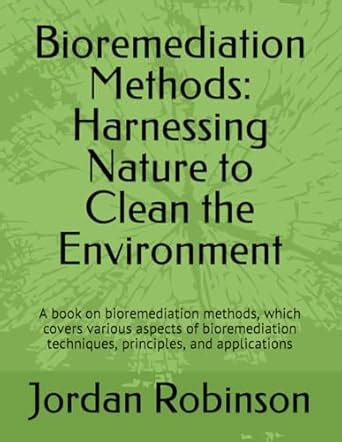 Bioremediation Methods Harnessing Nature To Clean The Environment A