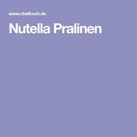 Nutella Pralinen Von Julisan Chefkoch Nutella Pralinen Chefkoch