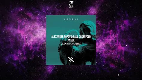 Alexander Popov And Paul Oakenfold Angel Alex M O R P H Extended Remix [interplay Records