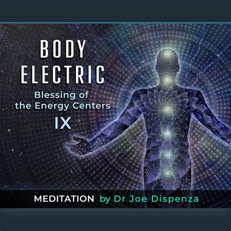 Body Electric Blessing Of The Energy Centers Ix Von Dr Joe Dispenza