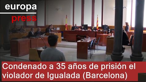 Condenado A A Os De Prisi N El Violador De Igualada Barcelona