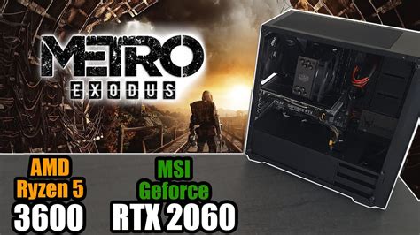 AMD Ryzen 5 3600 MSI RTX2060 Ventus Metro Exodus Benchmark YouTube