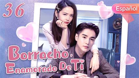 Español Subborracho enamorado de ti 36 doramas en español YouTube