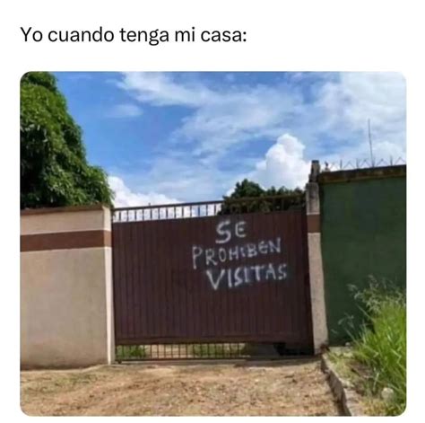 Yo Cuando Tenga Mi Casa Se Prohiben Visitas Memes