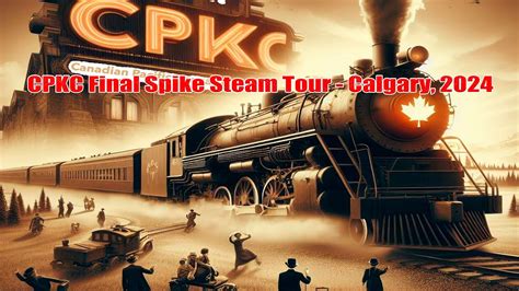 Cpkc Final Spike Anniversary Steam Tour Ogden Calgary April